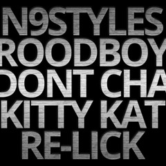 N9STYLES & ROODBOY - DONTCHA (KITTY KAT RELICK)