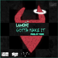 Lamont - Gotta Make It (Prod. By TODK)