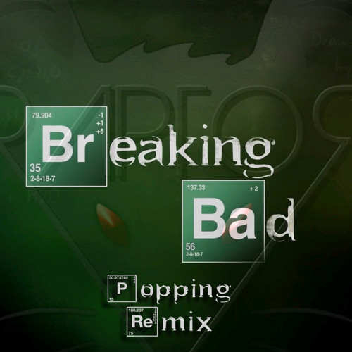 Breaking Bad (POPPING REMIX)