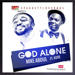 GOD ALONE by Mike Abdul-ft-K'ore
