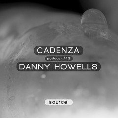 Cadenza Podcast | 142 - Danny Howells (Source)