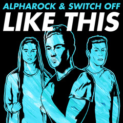 Alpharock & Switch Off - Like This