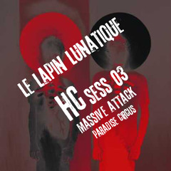Le Lapin Lunatique HC Sess03 Massive Attack Paradise Circus