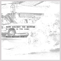 Rage Against The Machine - Killing In The Name (Bass Relief Remix)
