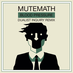 Mutemath - Blood Pressure (Dualist Inquiry Remix)