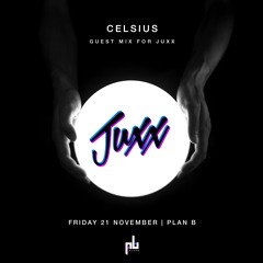 Celsius 30 Min Guest Mix For Juxx | 21/11 @ Plan B, London