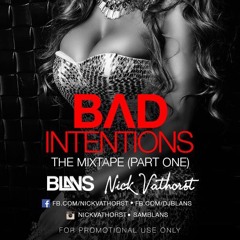BAD INTENTIONS THE MIXTAPE (Part One) By Sam Blans & Nick Vathorst