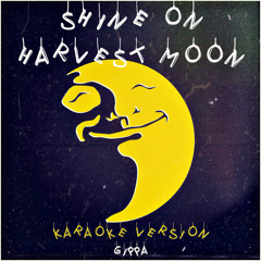 Shine On Harvest Moon (Instrumental Karaoke Version)- Gippa