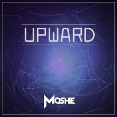 Moshe - Upward (Original Mix)[FREE DOWNLOAD]