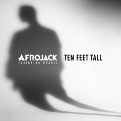 Afrojack (feat. Wrabel) - Ten Feet Tall