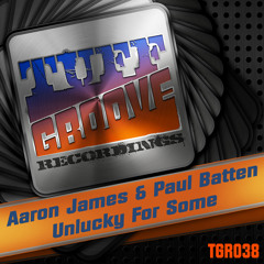 OUT NOW!!! Aaron James & Paul Batten - Unlucky For Some (Tuff Groove Recordings #038)