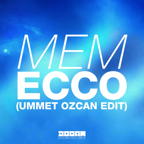 MEM - Ecco (Ummet Ozcan Edit) [Danny Howard World Exclusive]