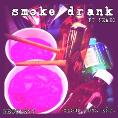 SMOKE DRANK BY. RECCLE$$  FT NEAKO