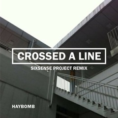 Crossed a Line X Sixsense Project Remix