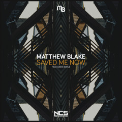 Matthew Blake feat. Katie Boyle - Saved Me Now [NCS Release]