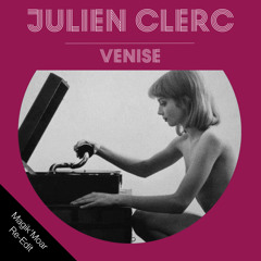 Julien Clerc - Venise (Magik Moar Edit)