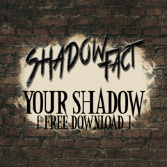 Shadow Fact - Your Shadow [FREE RELEASE]