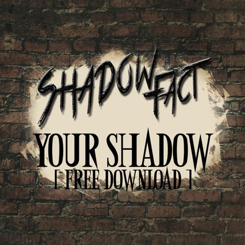 Shadow Fact - Your Shadow [FREE RELEASE]