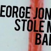 George Jones Stole My Baby