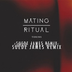 Mating Ritual - Toxins (Suede James Remix)
