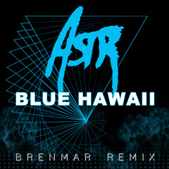 ASTR - Blue Hawaii (Brenmar Remix)