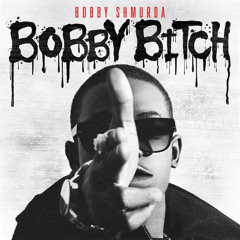 BOBBY BITCH ~ BOBBY SHMURDA