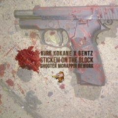 BENTZ x KURK KOKANE - STICKEM ON THE BLOCK (Shooter McNappin Rework)