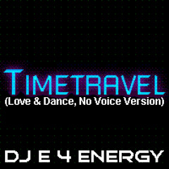 d.j.  E 4 Energy - Timetravel (Love & Dance)(No Voice Version 128 bpm 2011) 128 kbps mp3