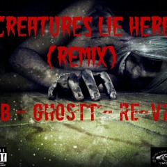 Creatures Lie Here (Remix) - RNB - Ghostt - Re-Vise