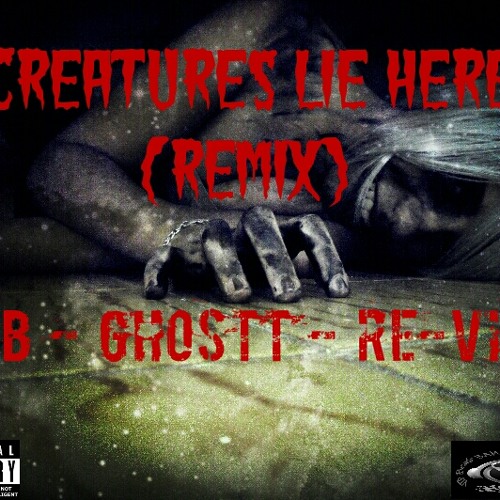 Creatures Lie Here (Remix) - RNB - Ghostt - Re-Vise