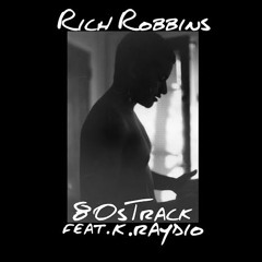 Rich Robbins Ft. K.Raydio - 80s Track (Prod. Kelly Portis)