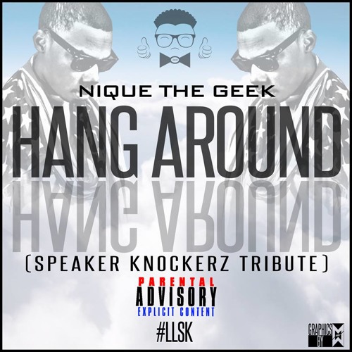 Hang Around (Speaker Knockerz tribute) By Nique The Geek
