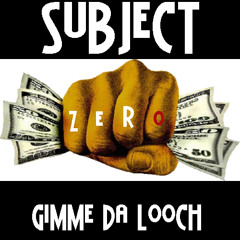 Subject Zero - Gimme Da Looch