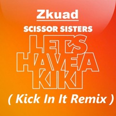 Scissors Sister - Let's Have A Kiki ( Kick In It Remix )
