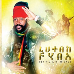 Lutan Fyah - Get  Rid A Di Wicked