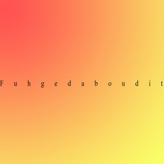Fuhgedaboudit