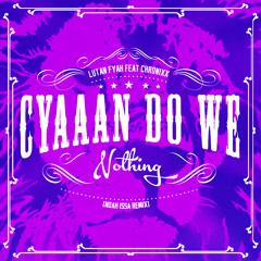 Cyaah Do We Nothing (Noah Issa Remix)