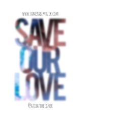 SAVE OUR LOVE