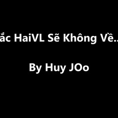 Chắc HaiVl Sẽ Về - Huy JOo - Chắc Ai Đó Sẽ Về Sơn Tùng M-tp
