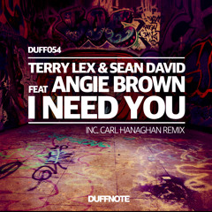 Terry Lex & Sean David Feat Angie Brown - I Need You - Carl Hanaghan Remix