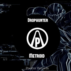 Drophunter - Metroid (Original Mix)