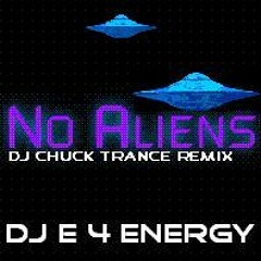 d.j. E 4 Energy - No Aliens (d.j. Chuck trance remix) 132 bpm 2012