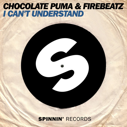 Stream Chocolate Puma & Firebeatz - I Can't Understand (Original Mix) [OUT  NOW] by Spinnin' Records | Listen online for free on SoundCloud