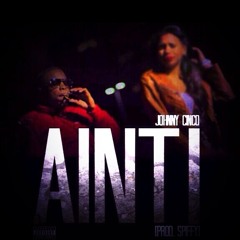 Johnny Cinco Aint I {Prod.Spiffy}
