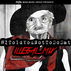 #IToldYouNotToDoDat (illegal Mix)