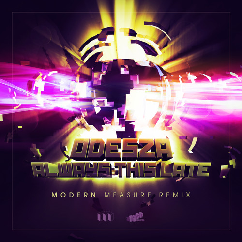 Odesza - Always This Late(Modern Measure Remix)