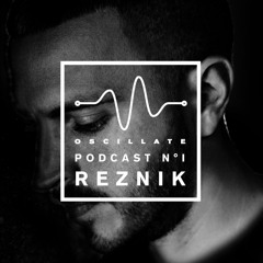 Oscillate Podcast N°1 selected and mixed by Reznik