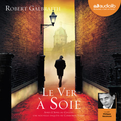 "Le Ver à soie" de Robert Galbraith, lu par Philippe Résimont