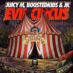 Juicy M, Boostedkids & JK - Evil Circus