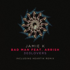 Jamie K - Bad Man Feat Arrish (05-01-2015 303Lovers)